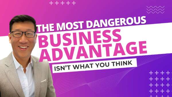 The Most Dangerous Business Advantage Isn’t What You Think